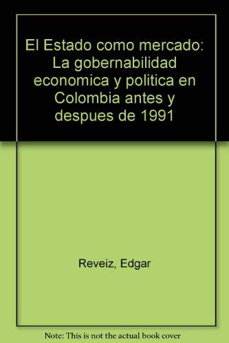 Beispielbild fr El Estado como mercado :; la gobernabilidad economica y poltica en Colombia antes y despues de 1991 zum Verkauf von BIBLIOPE by Calvello Books