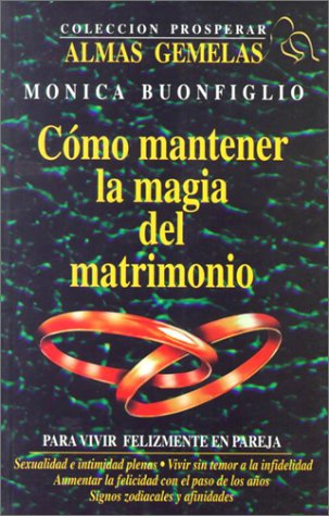 Como Mantener la Magia Del Matrimoni0 (9789589614440) by Buonfiglo, Monica; Buonfiglio, Monica