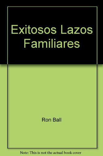 Exitosos Lazos Familiares (9789589731703) by Ron Ball