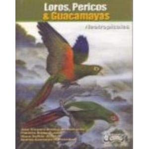 Beispielbild fr Loros, Pericos & Guacamayas Neotropicales (Serie Libretas De Campo ; 2) zum Verkauf von Katsumi-san Co.