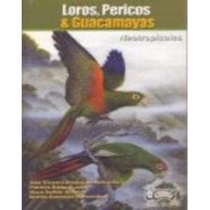 Imagen de archivo de Loros, Pericos & Guacamayas Neotropicales (Serie Libretas De Campo ; 2) a la venta por Katsumi-san Co.