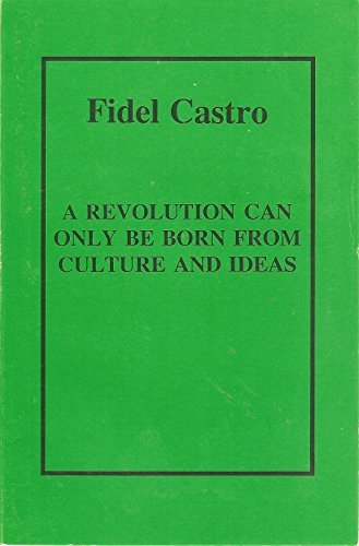 A Revolution Can Only be Born from Culture and Ideas (9789590103391) by Fidel Castro