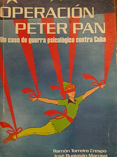 Stock image for Operacion Peter Pan: Un caso de guerra psicologica contra Cuba (Spanish Edition) for sale by TotalitarianMedia