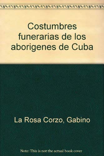 Costumbres funerarias de los abori?genes de Cuba (Spanish Edition)