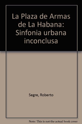 9789590300462: Title: La Plaza de Armas de La Habana Sinfonia urbana inc