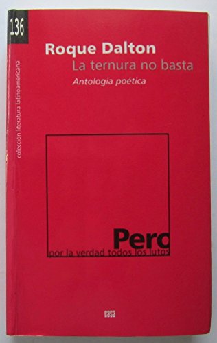 La ternura no basta: AntologiaÌ poeÌtica (ColeccioÌn Literatura latinoamericana) (Spanish Edition) (9789590400582) by Dalton, Roque