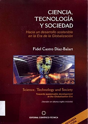 Ciencia, Tecnologia y Sociedad: Hacia Un Desarrollo Sostenible En La Era de La Globalizacion (9789590503429) by Castro Diaz-Balart, Fidel