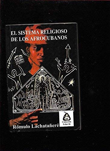 El Sistema Religioso De Los Afrocubanos (Spanish Edition) (9789590600203) by Lachatanere, Romulo