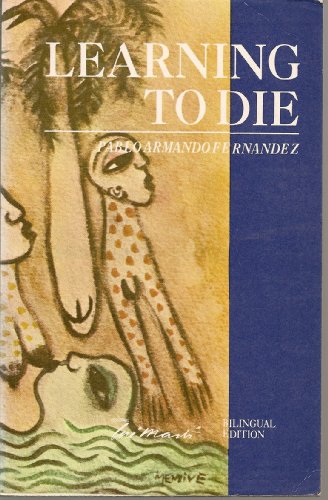 Stock image for LEARNING TO DIE: THE POETRY OF PABLO ARMANDO FERNANDEZ; English / Spanish Edition / ingls EdiciN en EspaOl. * for sale by L. Michael