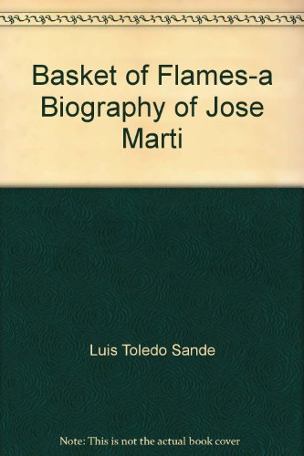Beispielbild fr Basket of Flames : A Biography of Jose Marti zum Verkauf von Manchester By The Book