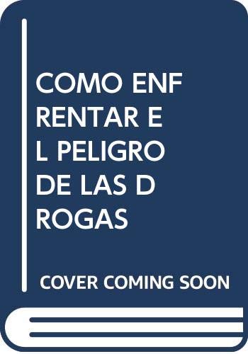 9789591102973: Como enfrentar el peligro de las drogas: Tacticas para prevenir o superar el consumo de cafe, tabaco, alcohol, medicamentos psicoactivos, marihuana, cocaina, opio y otras drogas (Spanish Edi