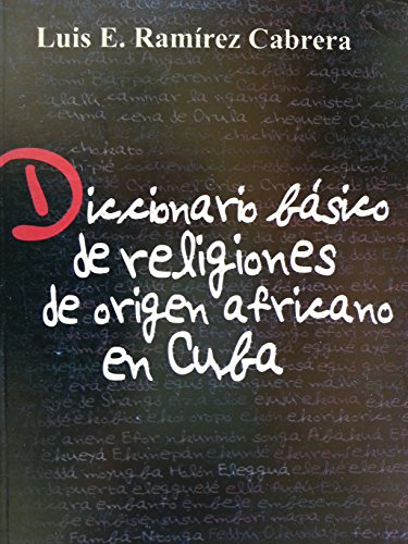 Diccionario Basico De Religiones De Origen Africano En Cuba - Luis E. Ramirez Cabrera