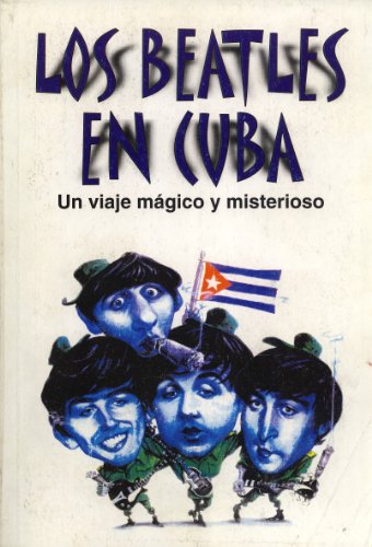 Stock image for Los Beatles en Cuba. Un viaje mgico y misterioso for sale by Libro Usado BM