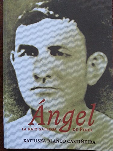 Imagen de archivo de angel la raiz gallega de fidel castro k blanco castineira Ed. 2008 a la venta por DMBeeBookstore