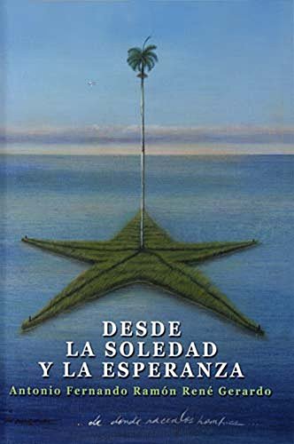 Desde la Soledad y la Esperanza (Spanish Edition) (9789592113084) by Gerardo, Antonio Fernando Ramon Rene