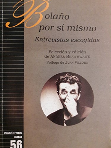 Imagen de archivo de Bolanos por si mismo,entrevistas escogidas. seleccion y edicion de andres braithwaite prologo de juan villoro a la venta por GF Books, Inc.