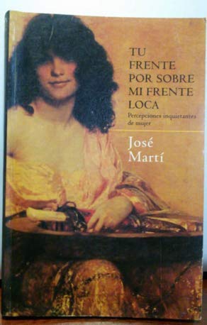 Stock image for tu frente por sobre mi frente loca jose marti zona Libro for sale by LibreriaElcosteo