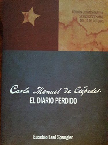 Stock image for Carlos manuel de cespedes.el diario perdido.edicion conmemorativa sesquicentenario del 10 de octubre, for sale by GF Books, Inc.