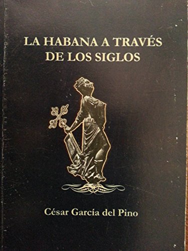 Stock image for La Habana a Travez De Los Siglos.ensayos Y Articulos Sobre La Habana. for sale by Ammareal