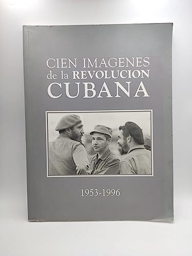 Stock image for Cien ima?genes de la Revolucio?n Cubana: 1953-1996 (Spanish Edition) for sale by Burke's Books