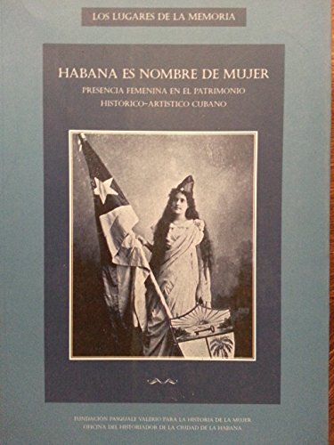 9789597126812: Habana Es Nombre De Mujer.presencia Femenina En El Patrimonio Historico-artistico Cubano.