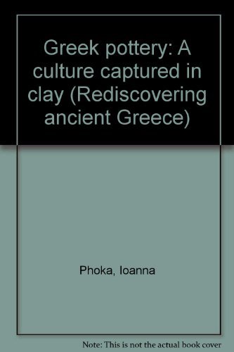 Stock image for Greek pottery: A culture captured in clay (Rediscovering ancient Greece) for sale by ThriftBooks-Dallas