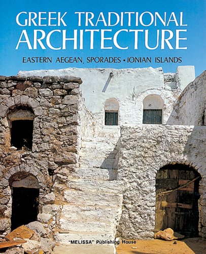 Greek Traditional Architecture Volume 1: Eastern Aegean-Sporades-Ionian Islands