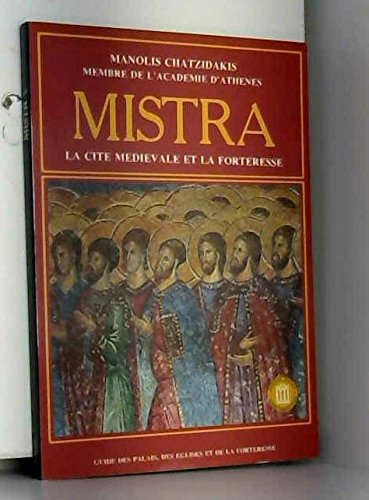 Mistra -la cité médiévale et la forteresse -guide des palais, des églises et de la forteresse