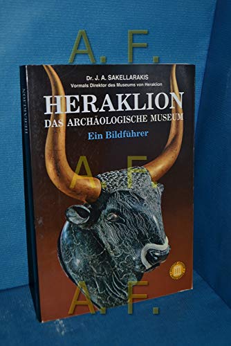 Heraklion, das archäologische Museum : ein Bildführer. J. A. Sakellarakis, Professor der prähisto...