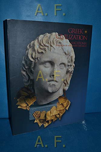 Stock image for Greek Civilization: Macedonia, Kingdom of Alexander the Great for sale by Wonder Book