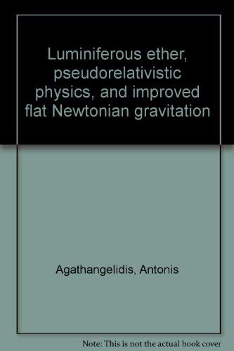 Luminiferous Ether Pseudorelativistic Physics & Improved Flat Newtonian Gravitation