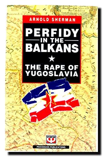 Perfidy in the Balkans: The Rape of Yugoslavia