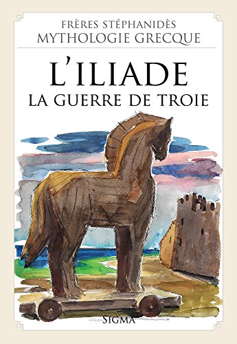 Stock image for 6. L' Iliade - La guerre de Troie (Mythologie Grecque des Frres Stphanids) for sale by medimops