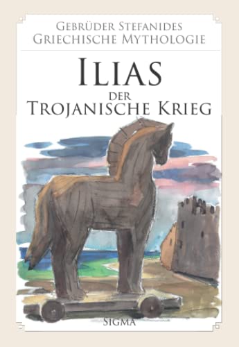 Stock image for Ilias: Der Trojanische Krieg (Gebrder Stefanides: Griechische Mythologie) (German Edition) for sale by Books Unplugged