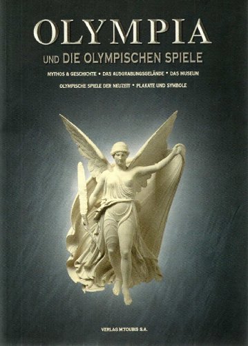 Olympia. Die Spiele der Antike. Das Ausgrabungsgelände, das Museum, Mythos und Geschichte.