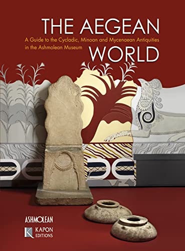 Stock image for The Aegean World: A Guide to the Cycladic, Minoan, and Mycenaean Antiquities in the Ashmolean Museum for sale by HPB-Diamond
