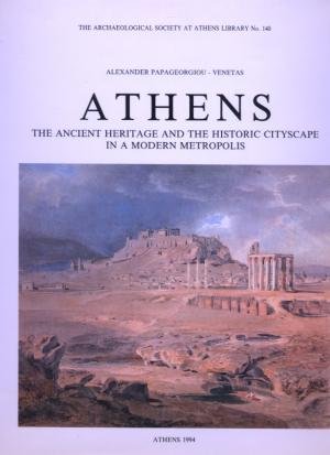 9789607036414: Athens: The ancient heritage and the historic cityscape in a modern metropolis (The Archaeological Society at Athens Library)