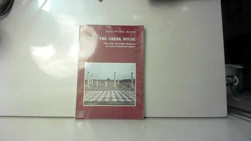 9789607036735: The Greek House. The Rise of Noble Houses in Late Classical Times. The Archaeological Society at Athens Library, No. 171