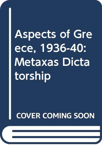 Beispielbild fr Aspects of Greece, 1936-40: Metaxas Dictatorship zum Verkauf von dsmbooks