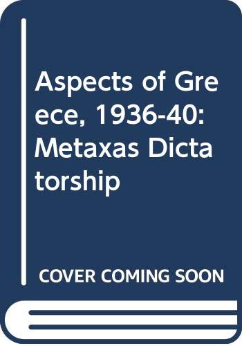 9789607061140: Aspects of Greece, 1936-40: Metaxas Dictatorship