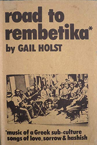 Road to Rembetika: Music of a Greek Sub-Culture - Songs of Love, Sorrow and Hashish (9789607120069) by Gail Holst