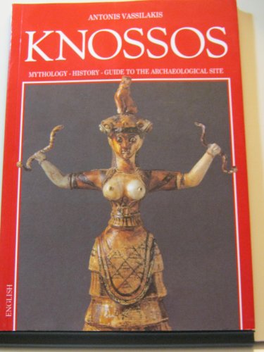 Imagen de archivo de Knossos: Mythology, History, Guide to the Archaeological Site a la venta por ThriftBooks-Atlanta
