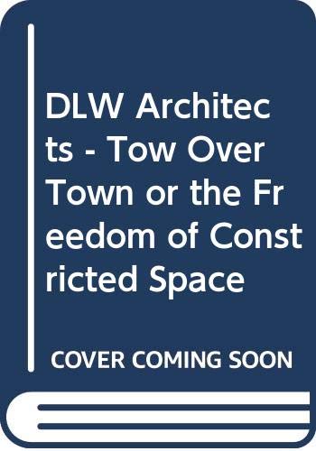 Stock image for DLW Architects - Tow over Town or the Freedom of Constricted Space for sale by Trevian Books