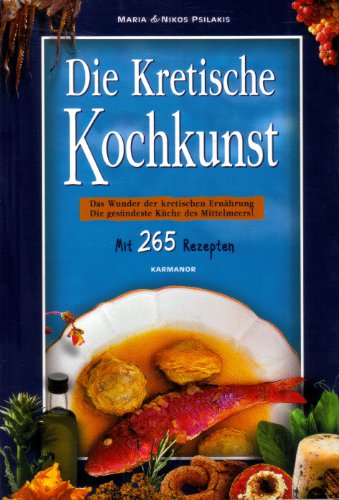 Beispielbild fr Die Kretische Kochkunst. Das Wunder der kretischen Ernhrung, die gesndeste Kche des Mittelsmeers! mit 265 Rezepten zum Verkauf von medimops