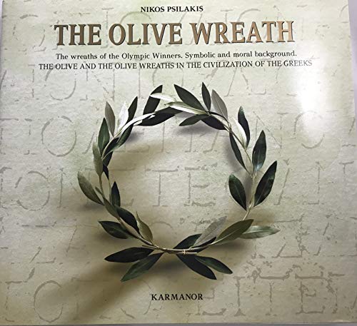 9789607448453: The Olive Wreath: The Wreaths of the Olympic Winners, Symbolic and Moral Background. The Olive and the Olive Wreaths in the Civilization of the Greeks