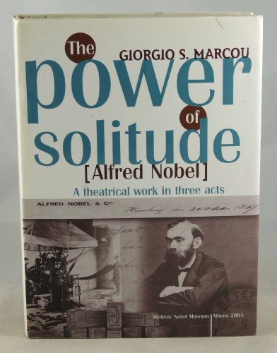 Stock image for The Power of Solitude (Alfred Nobel): A Theatrical Work in Three Acts and Twenty-One Scenes. for sale by Grendel Books, ABAA/ILAB