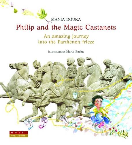 Stock image for Philip and the Magic Castanets: An Amazing Journey into the Parthenon Frieze for sale by Half Price Books Inc.