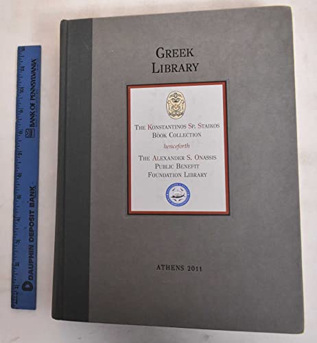 Stock image for Greek Library. The Konstantinos Sp. Staikos Book Collection Henceforth The Alexander S. Onassis Public Benefit Foundation Library for sale by Mullen Books, ABAA