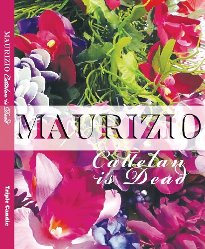 Imagen de archivo de Maurizio Cattelan Is Dead: Life and Work, 1960-2009 a la venta por Big Bill's Books