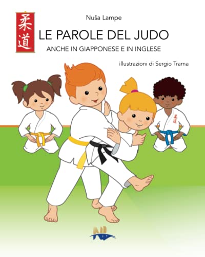 Imagen de archivo de LE PAROLE DEL JUDO: ANCHE IN GIAPPONESE E IN INGLESE (Italian Edition) a la venta por Lucky's Textbooks